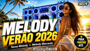 MELODY VERÃO 2026 – Tecno Melody, Melody Marcante e Hits do Norte