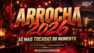 Arrocha 2026 – As Mais Tocadas do Momento – Só Sucessos e Lançamentos